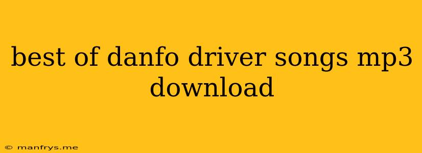 Best Of Danfo Driver Songs Mp3 Download