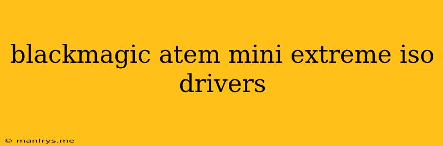 Blackmagic Atem Mini Extreme Iso Drivers