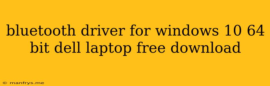 Bluetooth Driver For Windows 10 64 Bit Dell Laptop Free Download