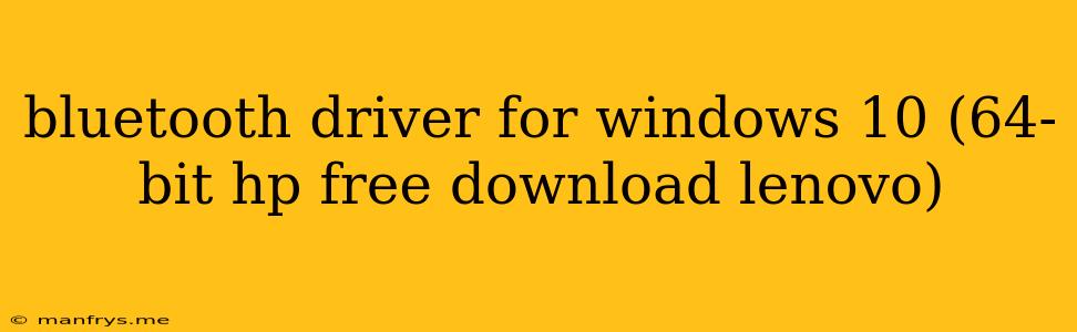 Bluetooth Driver For Windows 10 (64-bit Hp Free Download Lenovo)