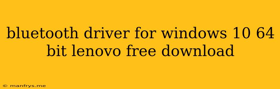 Bluetooth Driver For Windows 10 64 Bit Lenovo Free Download