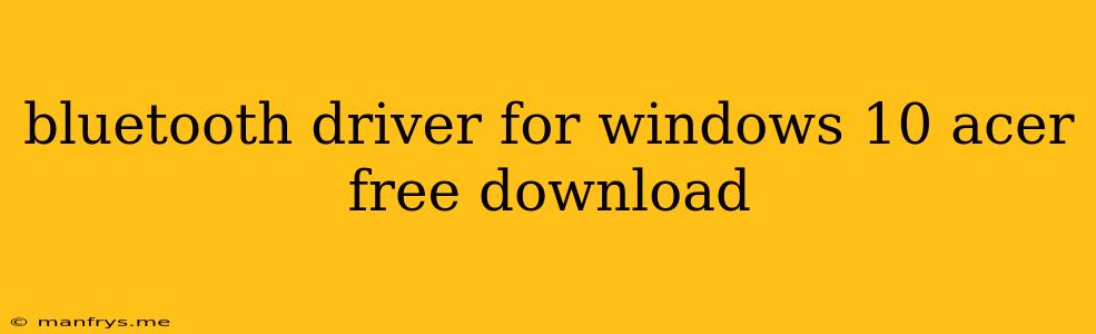 Bluetooth Driver For Windows 10 Acer Free Download