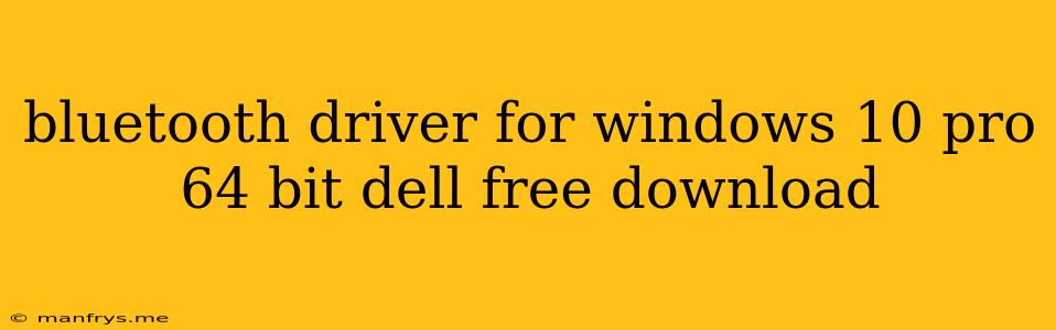 Bluetooth Driver For Windows 10 Pro 64 Bit Dell Free Download