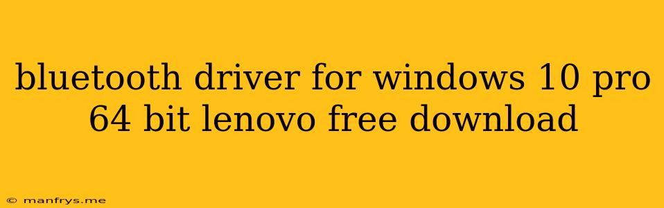 Bluetooth Driver For Windows 10 Pro 64 Bit Lenovo Free Download