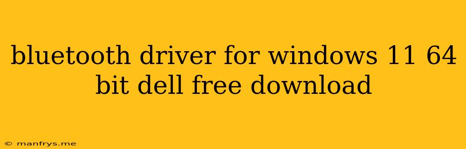 Bluetooth Driver For Windows 11 64 Bit Dell Free Download