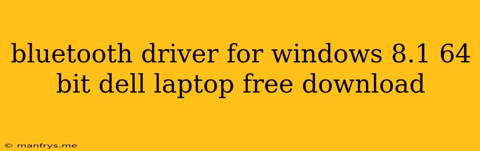 Bluetooth Driver For Windows 8.1 64 Bit Dell Laptop Free Download