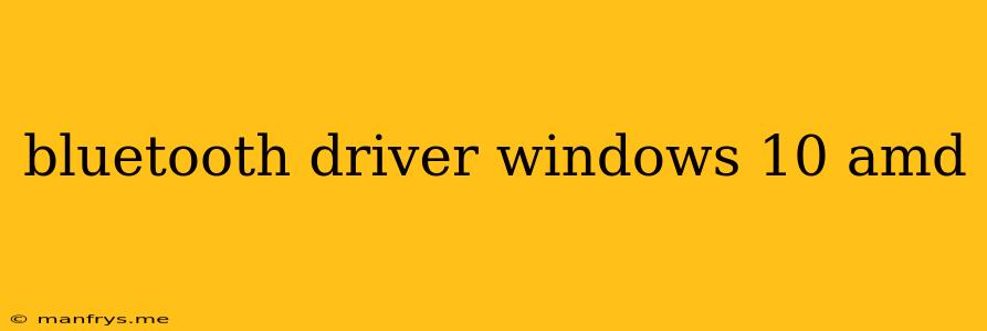Bluetooth Driver Windows 10 Amd