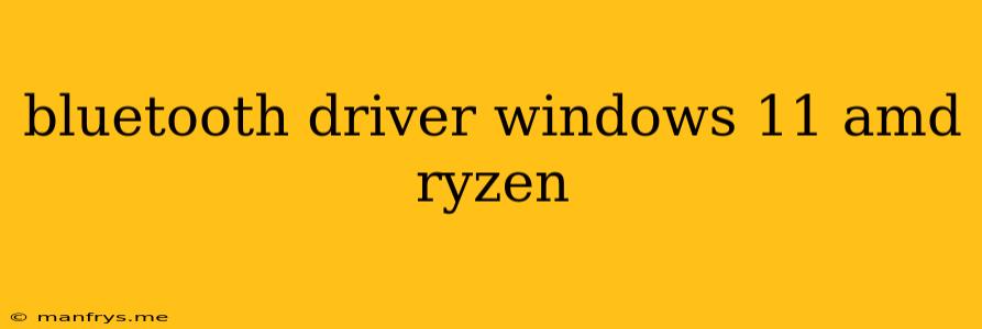 Bluetooth Driver Windows 11 Amd Ryzen
