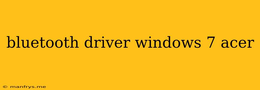 Bluetooth Driver Windows 7 Acer
