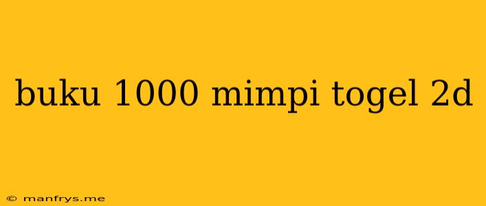 Buku 1000 Mimpi Togel 2d