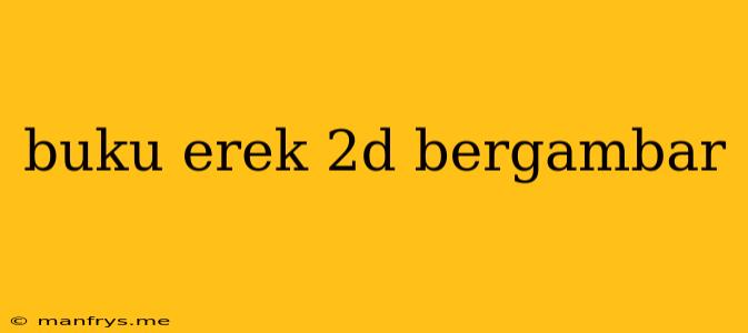 Buku Erek 2d Bergambar