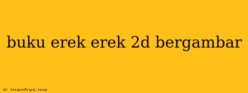 Buku Erek Erek 2d Bergambar