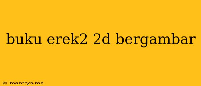 Buku Erek2 2d Bergambar