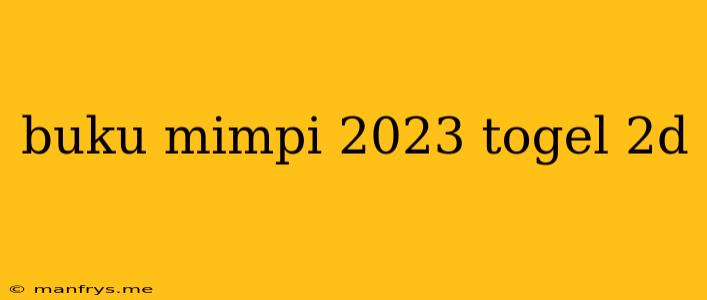 Buku Mimpi 2023 Togel 2d