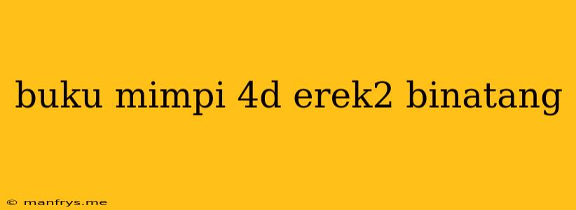 Buku Mimpi 4d Erek2 Binatang