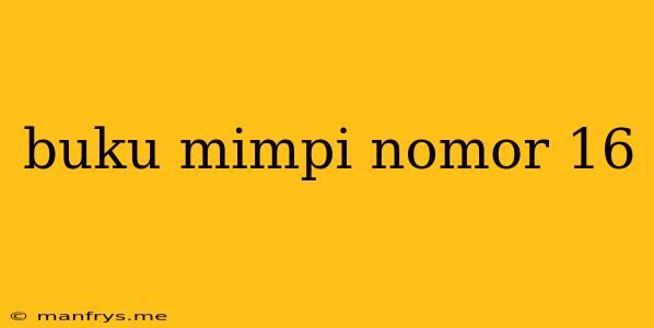 Buku Mimpi Nomor 16