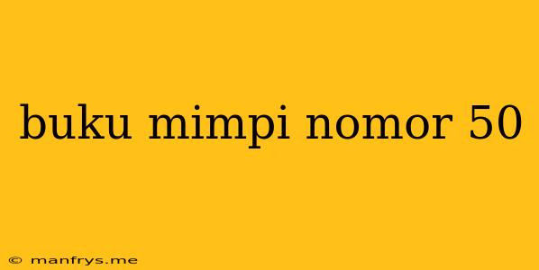 Buku Mimpi Nomor 50