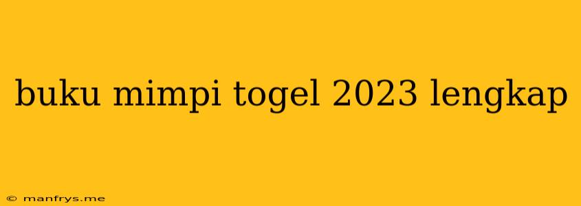 Buku Mimpi Togel 2023 Lengkap