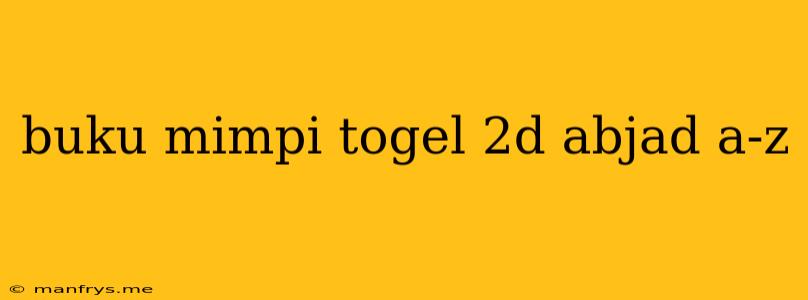 Buku Mimpi Togel 2d Abjad A-z