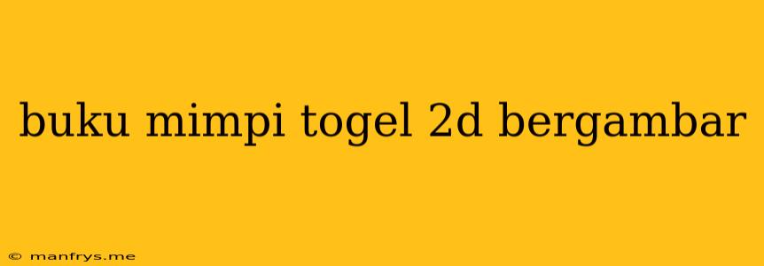 Buku Mimpi Togel 2d Bergambar