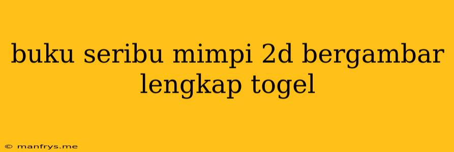 Buku Seribu Mimpi 2d Bergambar Lengkap Togel