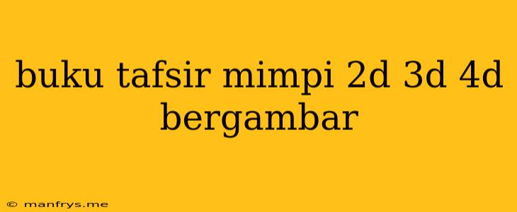 Buku Tafsir Mimpi 2d 3d 4d Bergambar