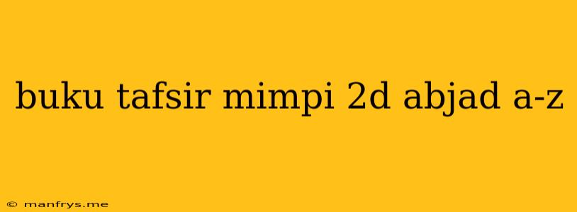 Buku Tafsir Mimpi 2d Abjad A-z