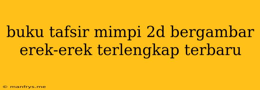 Buku Tafsir Mimpi 2d Bergambar Erek-erek Terlengkap Terbaru