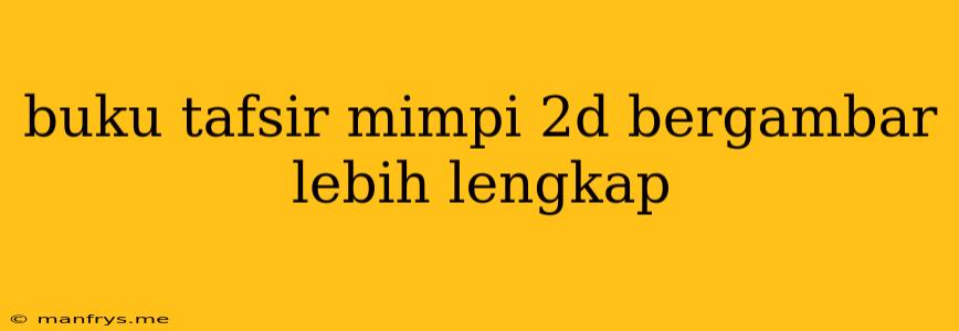 Buku Tafsir Mimpi 2d Bergambar Lebih Lengkap