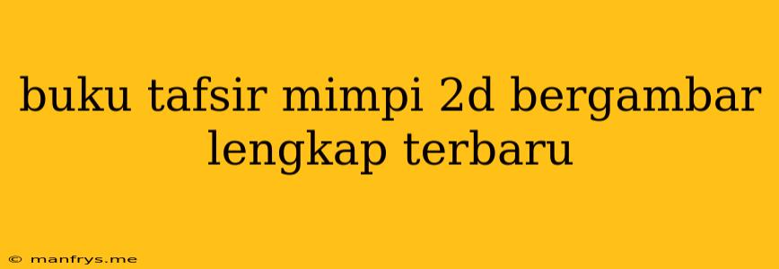 Buku Tafsir Mimpi 2d Bergambar Lengkap Terbaru