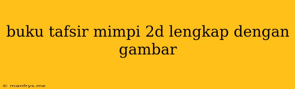 Buku Tafsir Mimpi 2d Lengkap Dengan Gambar