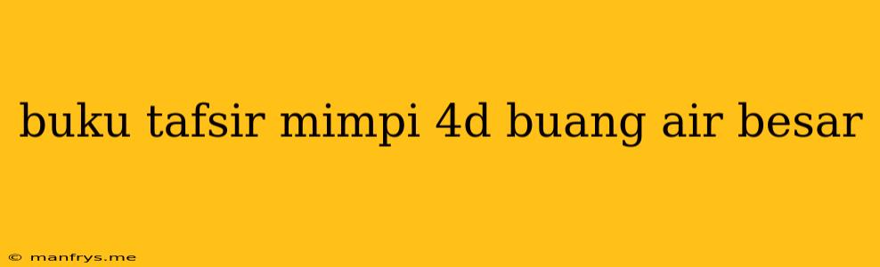 Buku Tafsir Mimpi 4d Buang Air Besar