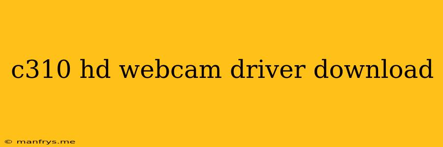 C310 Hd Webcam Driver Download