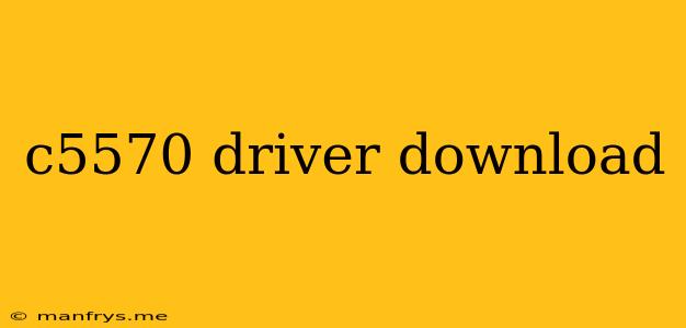 C5570 Driver Download