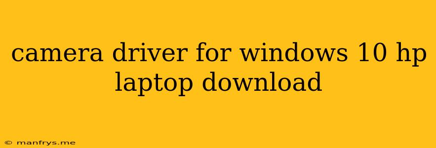 Camera Driver For Windows 10 Hp Laptop Download