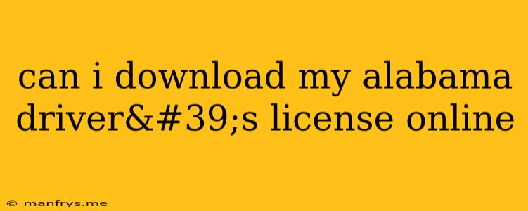 Can I Download My Alabama Driver's License Online