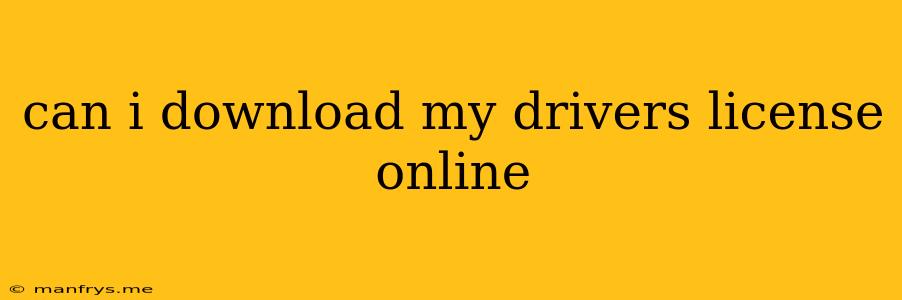 Can I Download My Drivers License Online