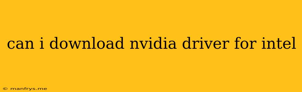 Can I Download Nvidia Driver For Intel