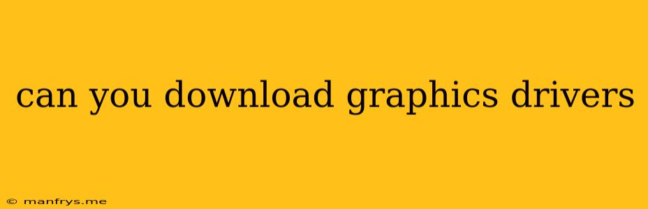 Can You Download Graphics Drivers