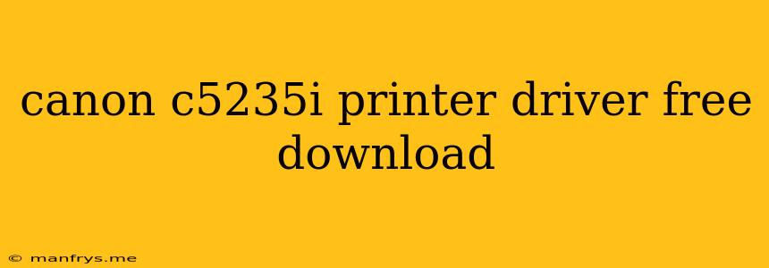 Canon C5235i Printer Driver Free Download