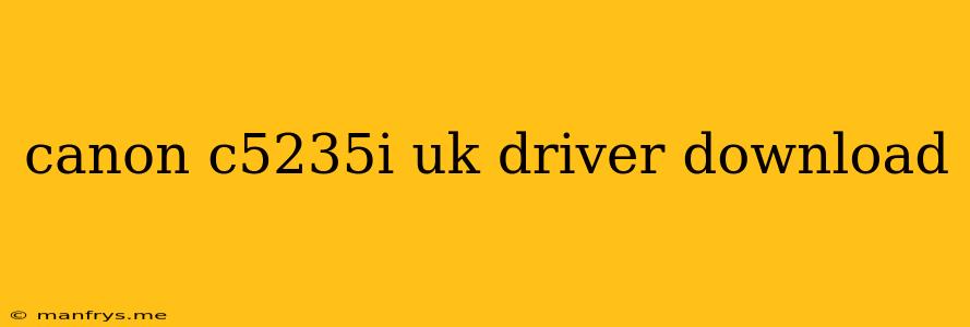 Canon C5235i Uk Driver Download