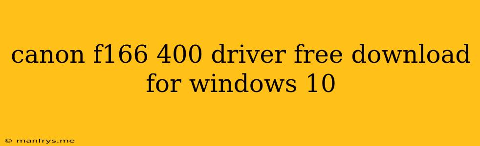 Canon F166 400 Driver Free Download For Windows 10