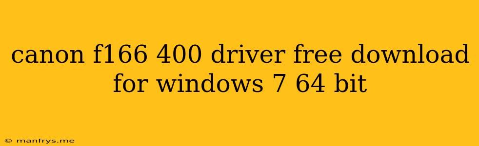 Canon F166 400 Driver Free Download For Windows 7 64 Bit