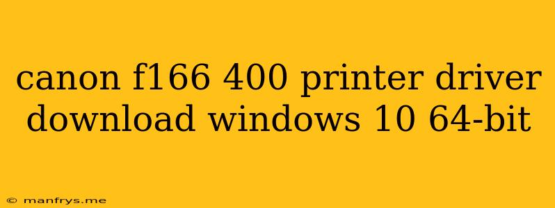 Canon F166 400 Printer Driver Download Windows 10 64-bit