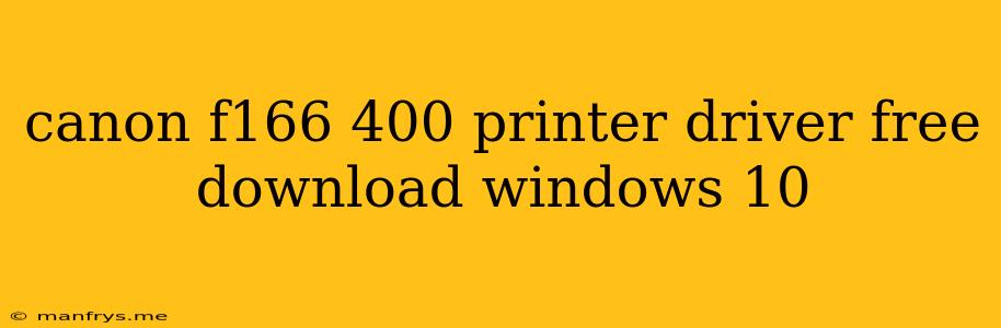 Canon F166 400 Printer Driver Free Download Windows 10