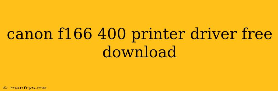 Canon F166 400 Printer Driver Free Download