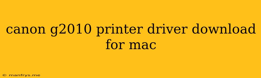 Canon G2010 Printer Driver Download For Mac