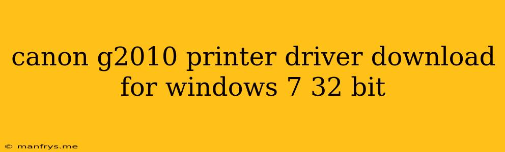 Canon G2010 Printer Driver Download For Windows 7 32 Bit