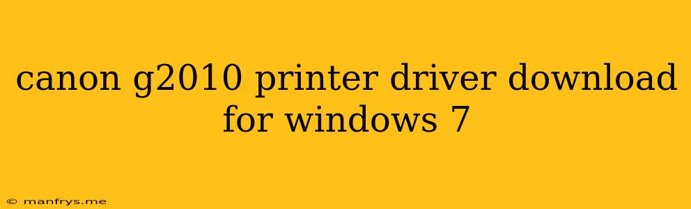 Canon G2010 Printer Driver Download For Windows 7