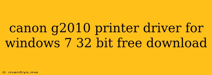 Canon G2010 Printer Driver For Windows 7 32 Bit Free Download